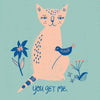 You Get Me Greeting Card - Freshie & Zero Studio Shop