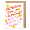Valentine's Day is a Construct But My Love is Real Greeting Card - Freshie & Zero Studio Shop