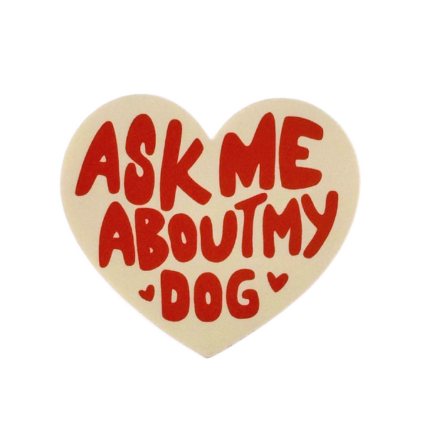 Ask Me About My Dog Waterproof Vinyl Sticker - Freshie & Zero Studio Shop