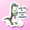 Who am I without My Trinkets Otter Vinyl Sticker - Freshie & Zero Studio Shop