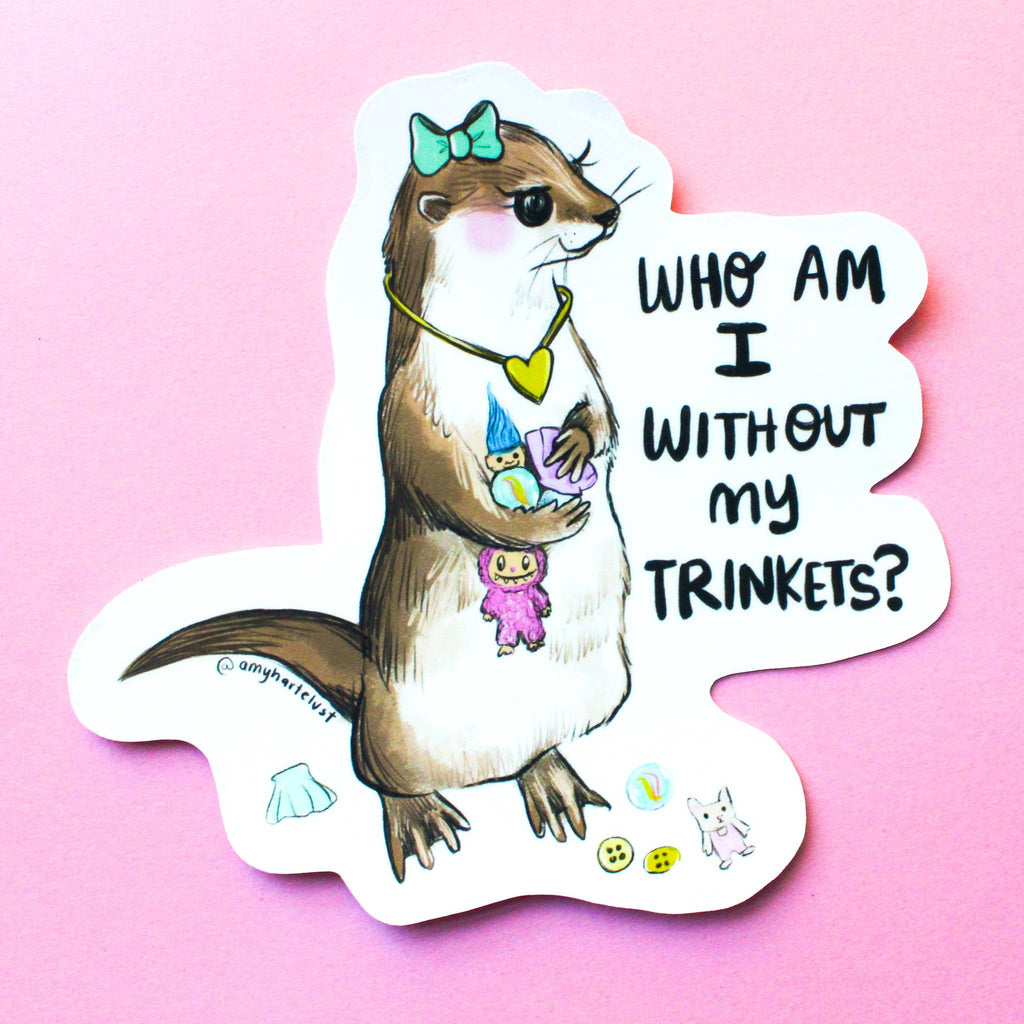 Who am I without My Trinkets Otter Vinyl Sticker - Freshie & Zero Studio Shop