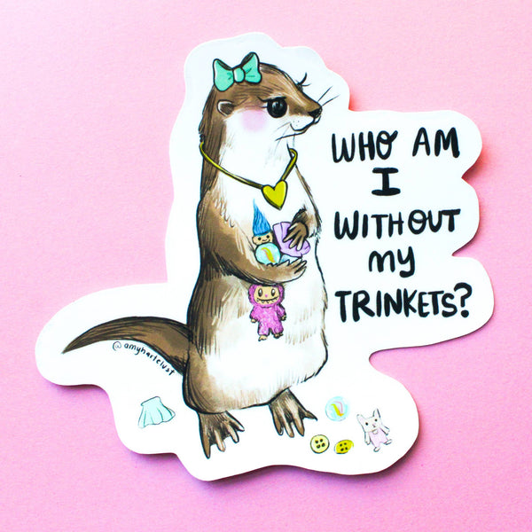 Who am I without My Trinkets Otter Vinyl Sticker - Freshie & Zero Studio Shop