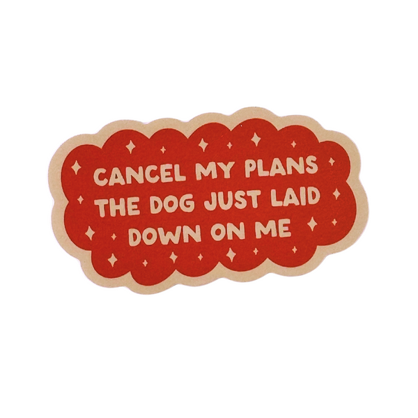Cancel My Plans- Dog Waterproof Vinyl Sticker - Freshie & Zero Studio Shop
