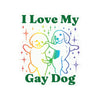 I Love My Gay Dog High Quality Vinyl Sticker - Freshie & Zero Studio Shop