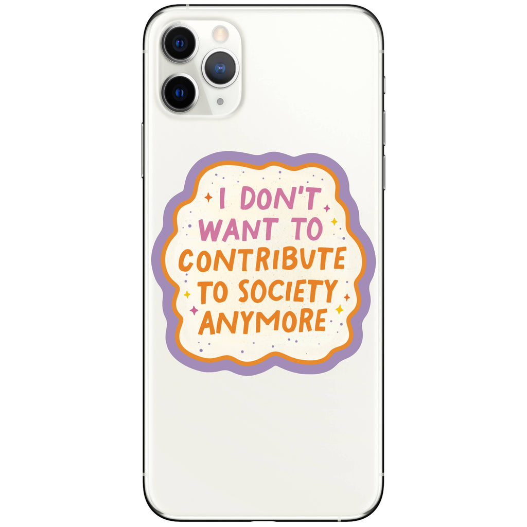 I don't want to Contribute to Society Vinyl Sticker - Freshie & Zero Studio Shop