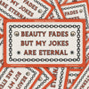 Beauty Fades but My Jokes Are Eternal Vinyl Sticker - Freshie & Zero Studio Shop