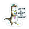 Who am I without My Trinkets Otter Vinyl Sticker - Freshie & Zero Studio Shop