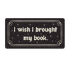 I Wish I Brought my Book Waterproof Vinyl Sticker - Freshie & Zero Studio Shop