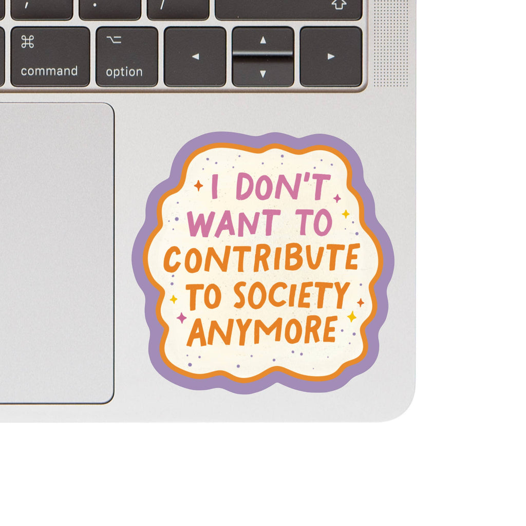 I don't want to Contribute to Society Vinyl Sticker - Freshie & Zero Studio Shop
