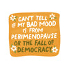 Perimenopause or Fall of Democracy Vinyl Sticker - Freshie & Zero Studio Shop