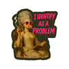 I Identify As A Problem Vinyl Sticker - Freshie & Zero Studio Shop