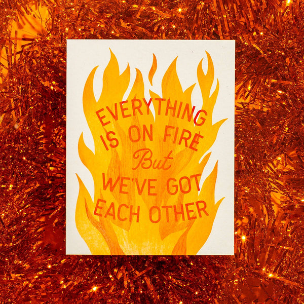 Everything Is On Fire but We Have Each Other Greeting Card - Freshie & Zero Studio Shop